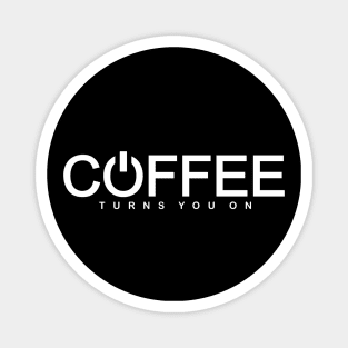 Coffee Turns You On (white print) Magnet